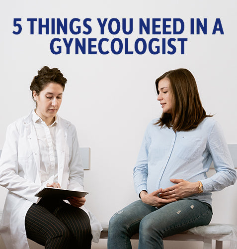 5 Things You Need In A Gynecologist