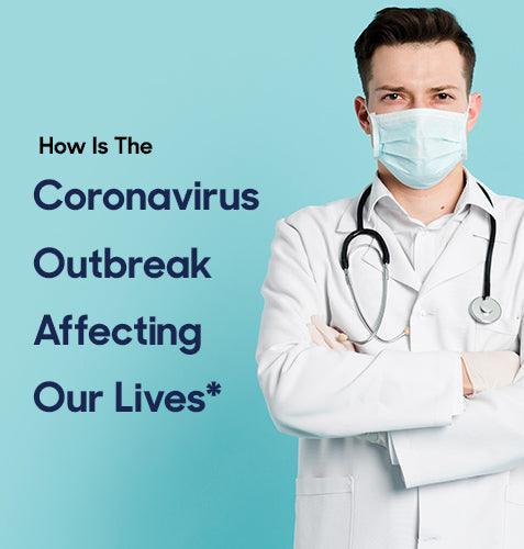 How Is The Coronavirus Outbreak Affecting Our Lives