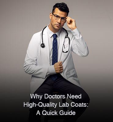 Why Doctors Need High-Quality Lab Coats: A Quick Guide