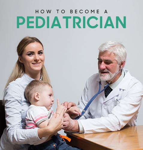 How to Become a Pediatrician?