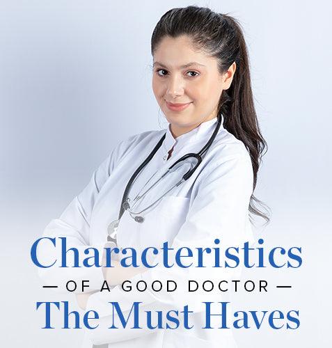 Characteristics of A Good Doctor: The Must Haves