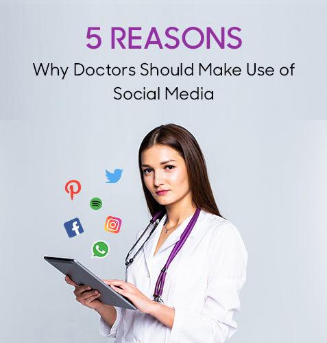 5 Reasons Why Doctors Should Make Use of Social Media