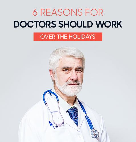 6 Reasons for Doctors And Clinicians Should Work Over The Holidays