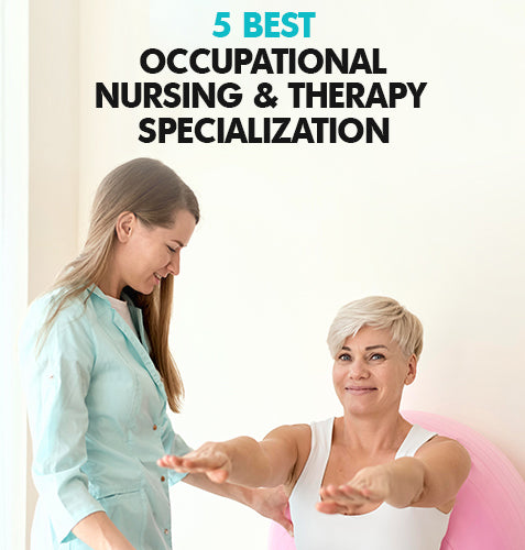 5 Best Occupational Nursing & Therapy Specializations for the Best Career