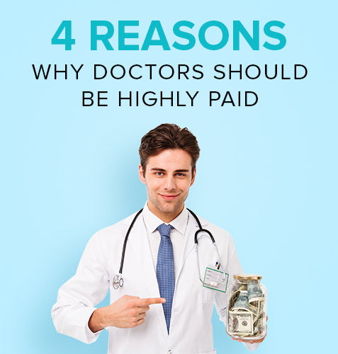 4 Reasons Why Doctors Should Be Highly Paid