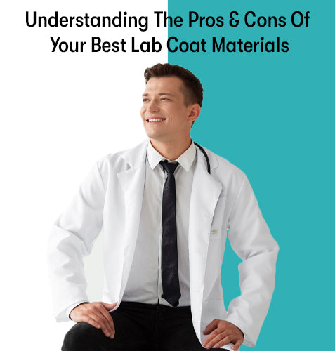 Understanding The Pros & Cons Of Your Best Lab Coat Materials