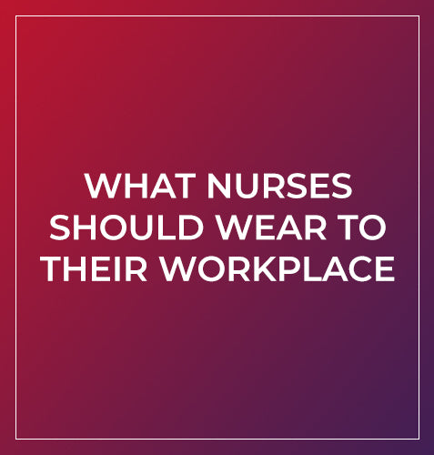 What Nurses Should Wear to Their Workplace