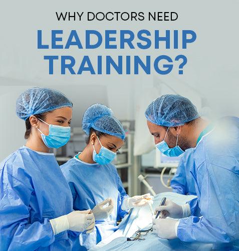 Why Doctors Need Leadership Training?