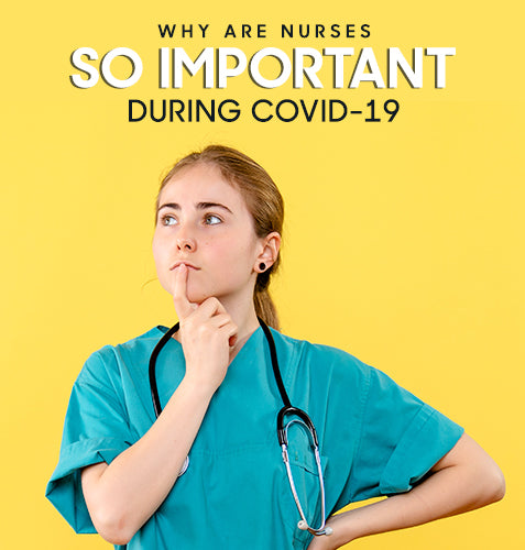 Why Are Nurses So Important During Covid-19?